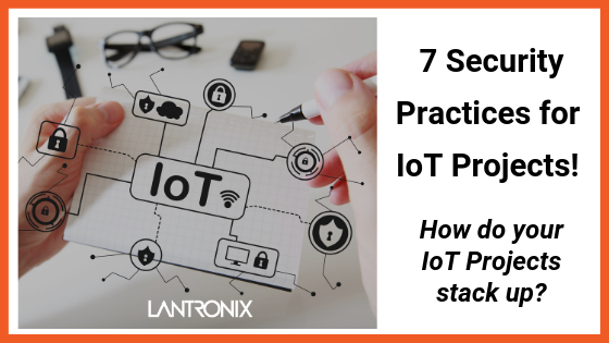 7 IoT Security Practices for IoT Projects! 