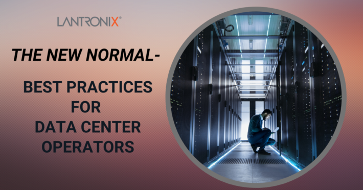 The New Normal — Best Practices for Data Center Operators | Lantronix