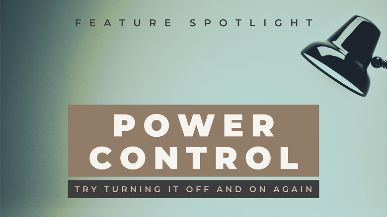 Feature Spotlight: Power Control